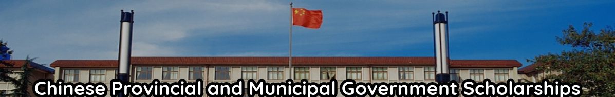 A Guide to Chinese Provincial and Municipal Government Scholarships 2024-25